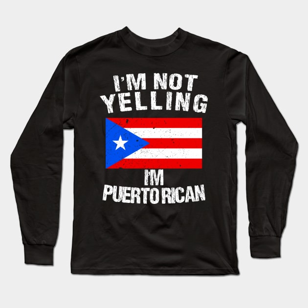 I'm Not Yelling I'm Puerto Rico Long Sleeve T-Shirt by TShirtWaffle1